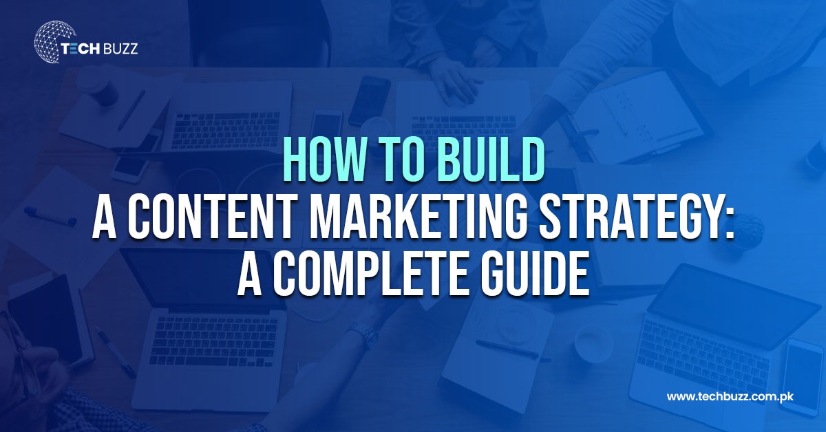 How to Build a Content Marketing Strategy: A Complete Guide