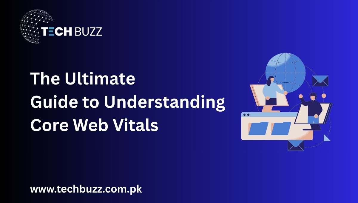 The Ultimate Guide to Understanding Core Web Vitals