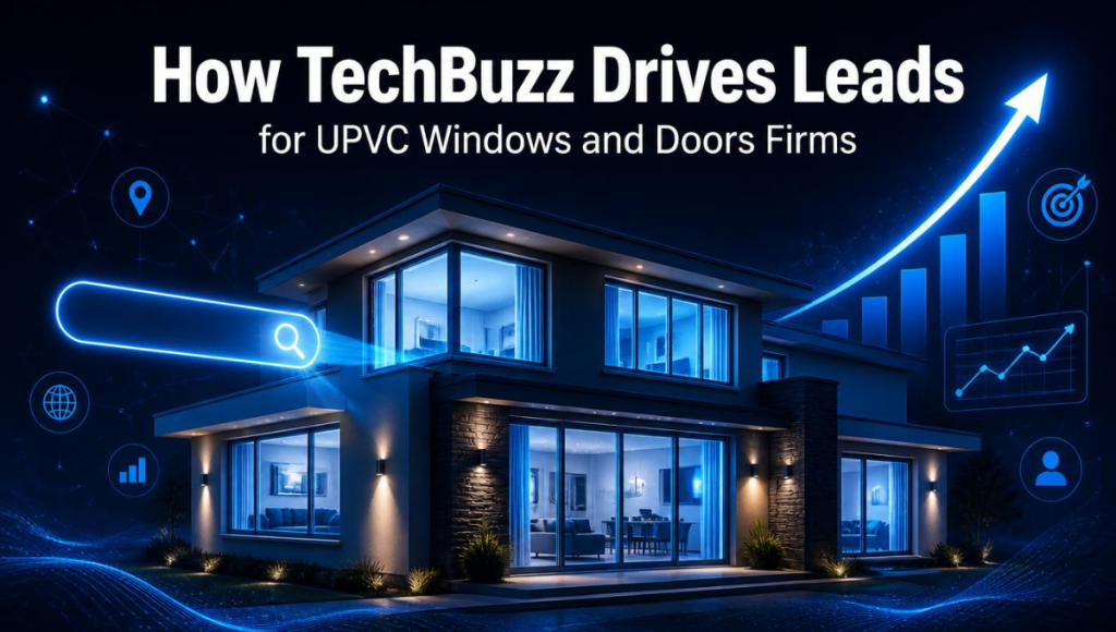 How Techbuzz drives leads for uovc windows and doors firms