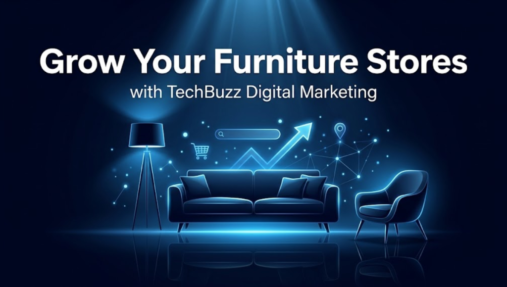Grow-Your-Furniture-Stores-with-TechBuzz-Digital-Marketing